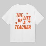The Life Of A Teacher Shirt