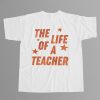 The Life Of A Teacher Shirt 12