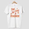 The Life Of A Teacher Shirt 7