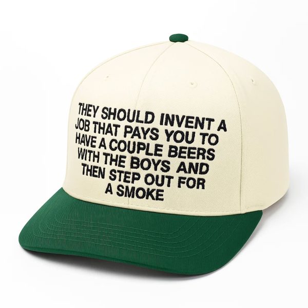 They Should Invent A Job That Pays You To Have A Couple Beers Hat