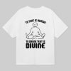To Text is Human To Drunk Text Is Divine Shirt 1