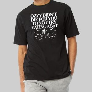 Ozzy Didnt Die For You To Not Try Eating A Bat Shirt 10