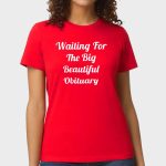 Lady Gaga Waiting For The Big Beautiful Obituary Shirt