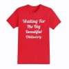 Waiting For The Big Beautiful Obituary Shirt 5