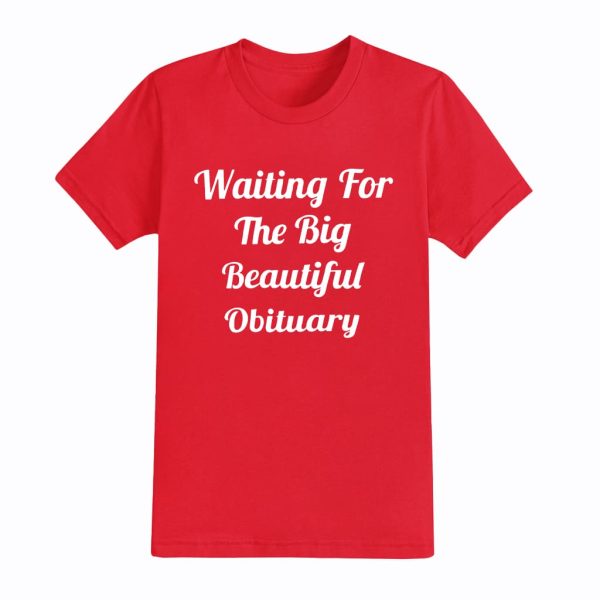 Waiting For The Big Beautiful Obituary Shirt 5