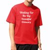 Waiting For The Big Beautiful Obituary Shirt 6