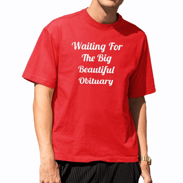 Waiting For The Big Beautiful Obituary Shirt 6