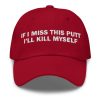 If I Miss This Putt I'll Kms Hat