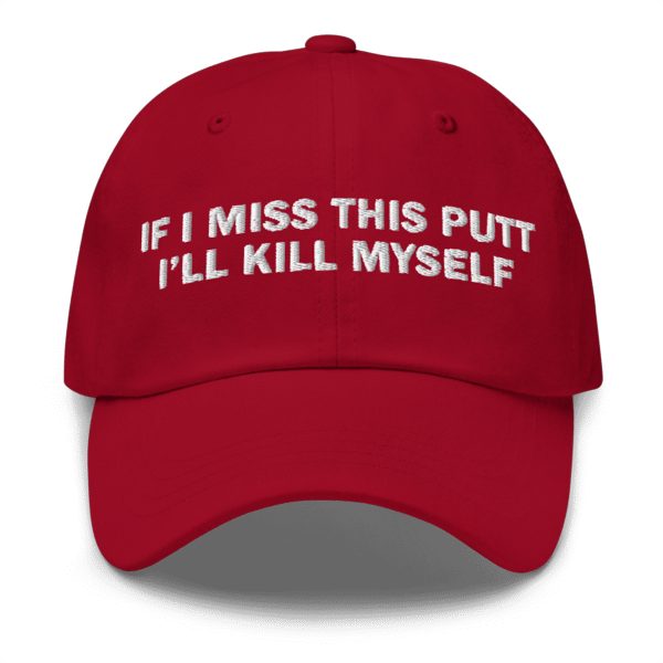 If I Miss This Putt I'll Kms Hat