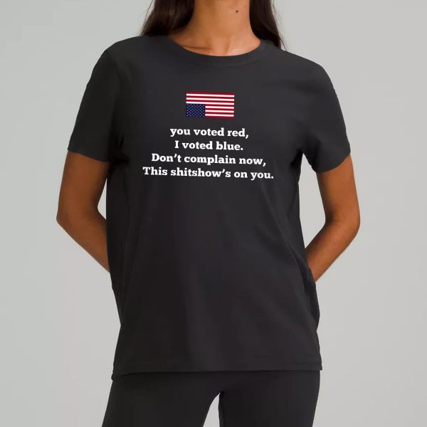 You Vote Red I Vote Blue Dont Complain Now Shirt 4