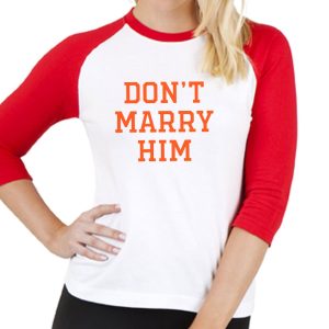 Dont Marry Him Shirt 3