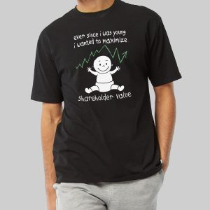 Ever Since I Was Young I Wanted To Maximize Shareholder Value Shirt 10