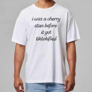 I Was A Cherry Stan Before It Got Tiktokified Shirt 11