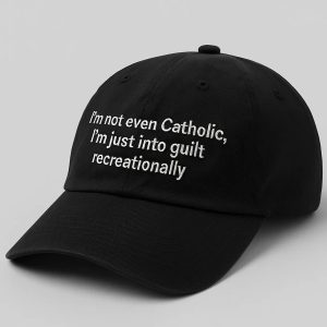 Im Not Even Catholic Im Just Into Guilt Recreationally Hat 1