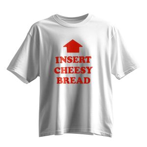 Insert Cheesy Bread T Shirt 10