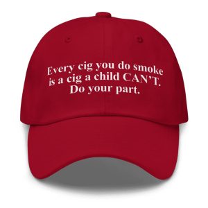 Every Cig You Do Smoke Is A Cig A Child Cant Hat 1