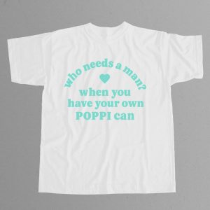 Who Needs A Man When You Have Your Own Poppi Can Shirt 10
