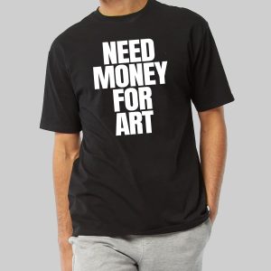Need Money For Art Shirt 10