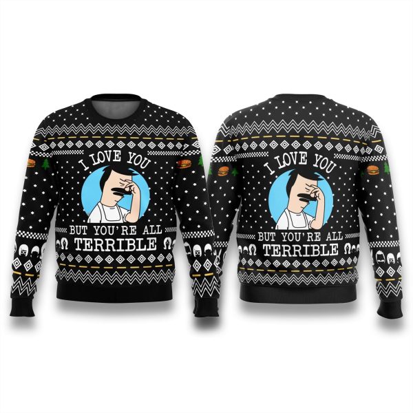 Bobs Burgers I Love You But Youre All Terrible Ugly Sweater 1