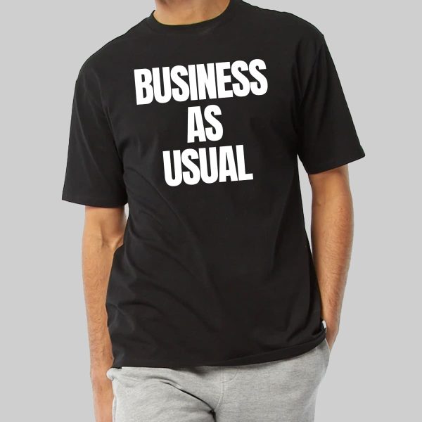 Business As Usual T Shirt 10
