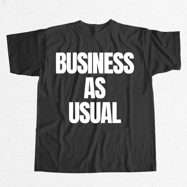 Business As Usual T Shirt 9