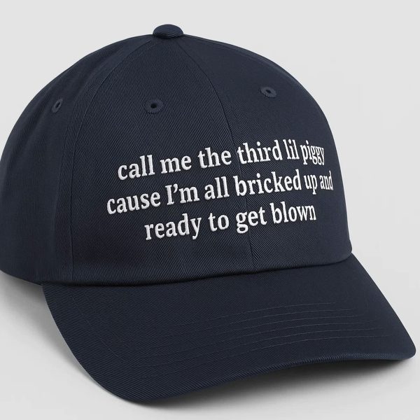 Call Me The Third Lil Piggy Cause Im All Bricked Up And Ready To Get Blown Hat