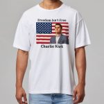 Charlie Kirk Freedom Isn't Free Shirt