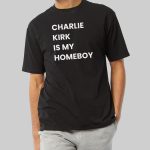 Charlie Kirk Is My Homeboy Shirt