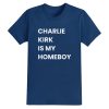 Charlie Kirk Is My Homeboy Shirt 16