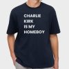 Charlie Kirk Is My Homeboy Shirt 17