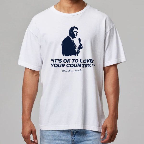 Charlie Kirk Its OK To Love Your Country T Shirt 10