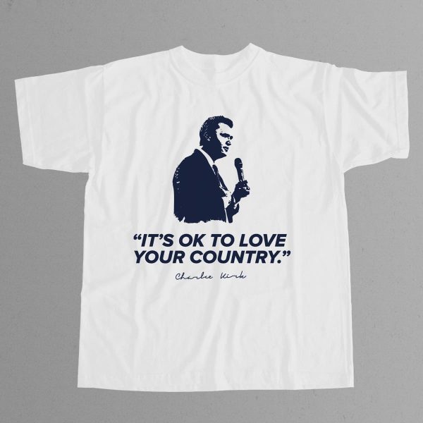 Charlie Kirk Its OK To Love Your Country T Shirt 11