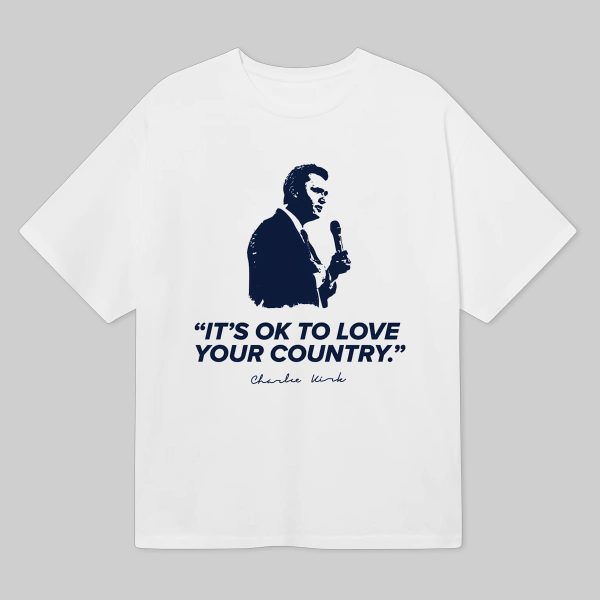 Charlie Kirk Its OK To Love Your Country T Shirt 5