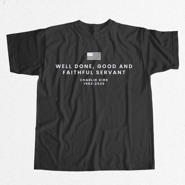 Charlie Kirk Well Done Good and Faithful Servant Shirt 9