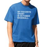 Chicago Cubs My Favorite Sport Is October Baseball Shirt