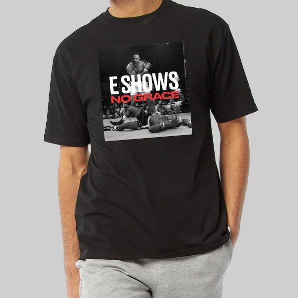 Emanny E Shows No Grace Shirt 10