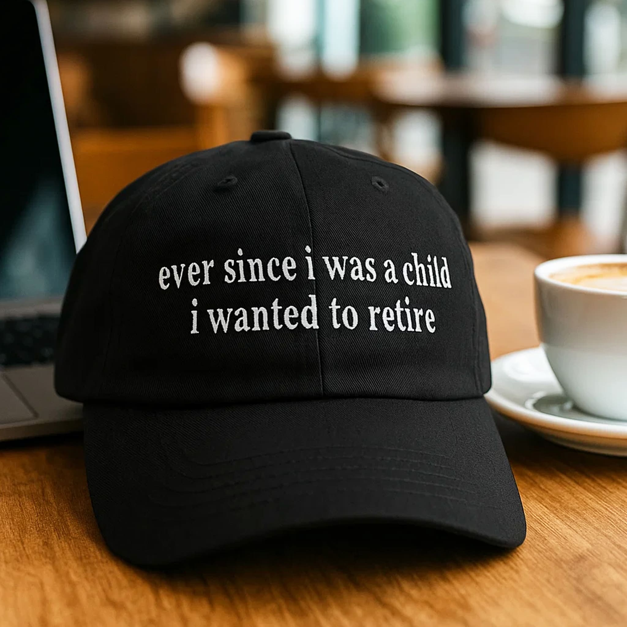 Ever Since I Was A Child I Want To Retire Hat 2 Ever Since I Was A Child I Want To Retire Hat 2