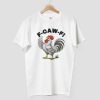 F Caw F Chicken T shirt 8