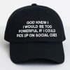 God Knew I Would Be Too Powerful Hat