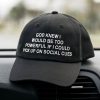 God Knew I Would Be Too Powerful Hat