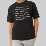 I Don't Want To Be In The Loop Or Out Of The Loop Shirt