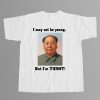 I May Not Be Young But Im Turnt Mao Zedong Shirt 12
