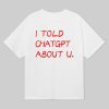 I Told Chatgpt About U Shirt 6