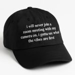 I Will Never Join A Zoom Meeting With My Camera On Hat