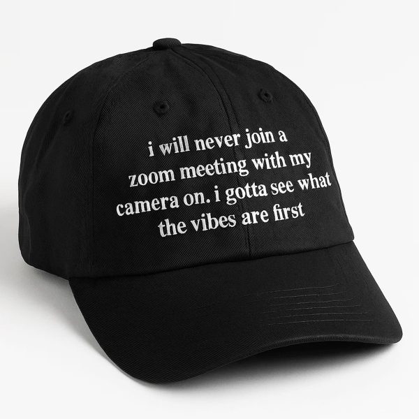 I Will Never Join A Zoom Meeting With My Camera On Hat 1
