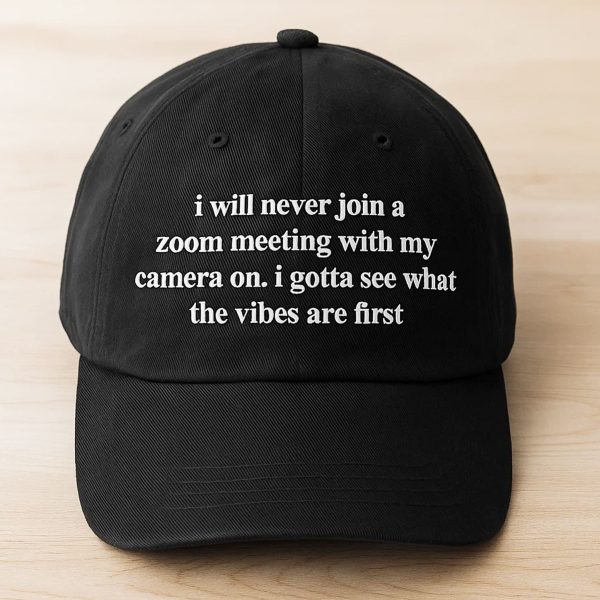I Will Never Join A Zoom Meeting With My Camera On Hat