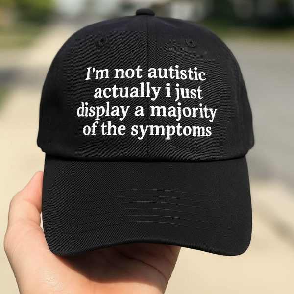 Im Not Autistic I Just Display A Majority Of The Symptoms Hat 1