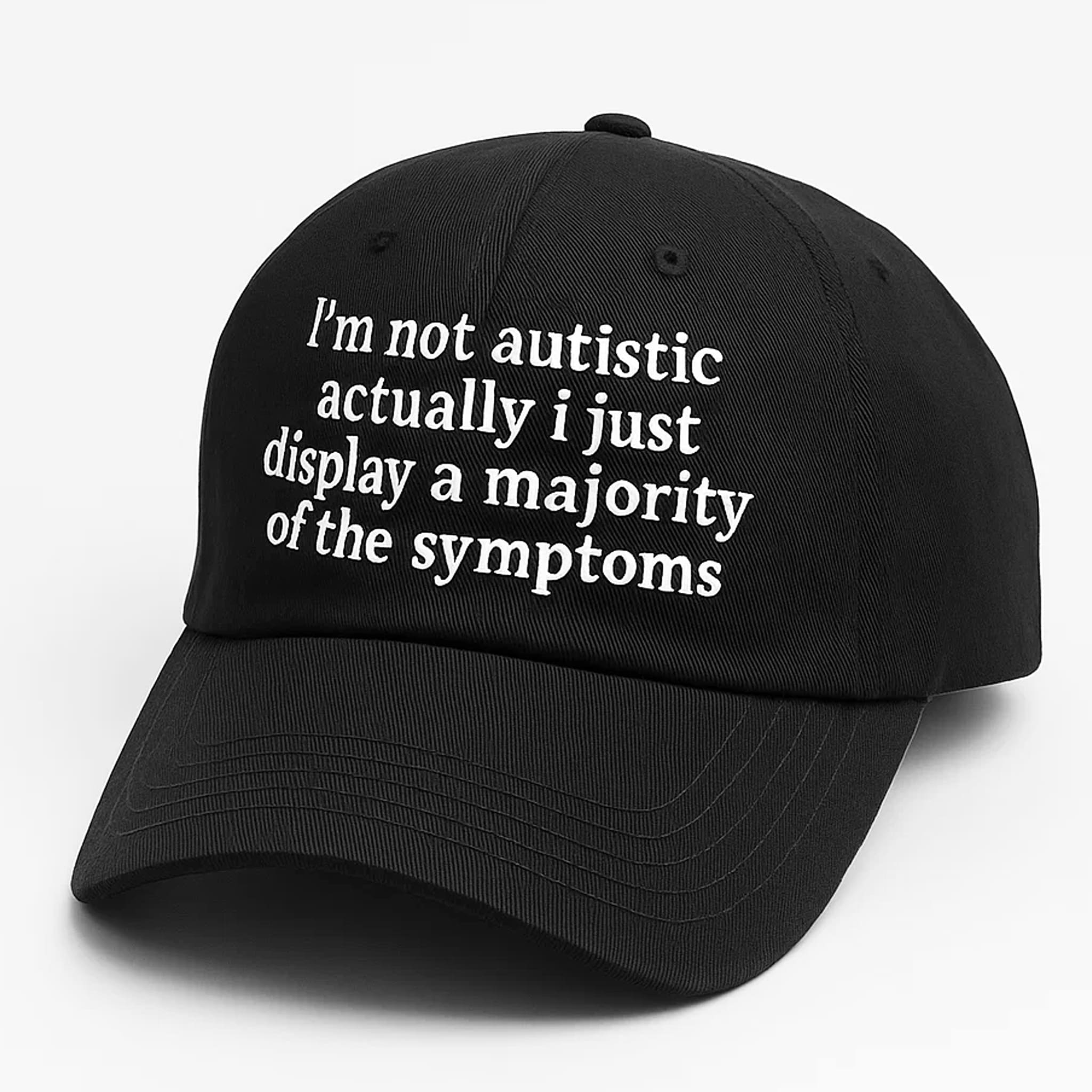 Im Not Autistic I Just Display A Majority Of The Symptoms Hat 3 Im Not Autistic I Just Display A Majority Of The Symptoms Hat 3