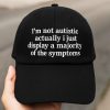 Im Not Autistic I Just Display A Majority Of The Symptoms Hat 4