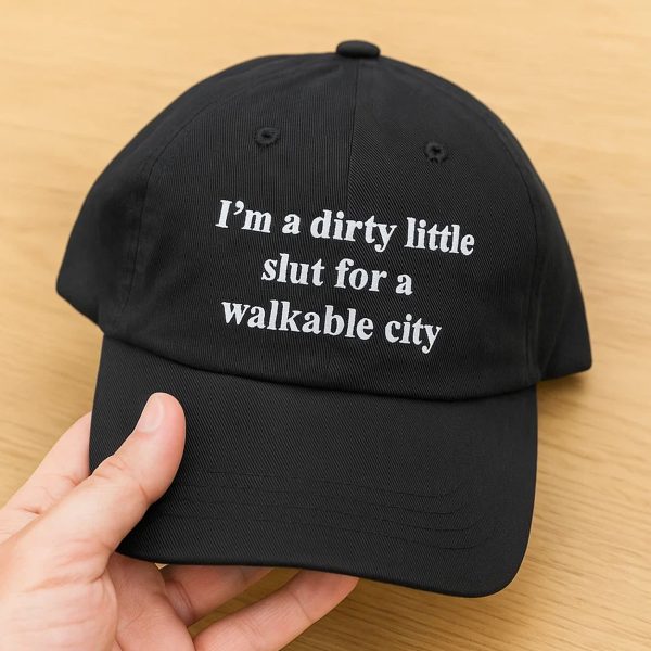 Im a Dirty Little Slut For a Walkable City Hat 1